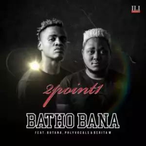 2Point1 - Batho Bana (Acapella) ft. Butana, Phlyvocals & Berita M